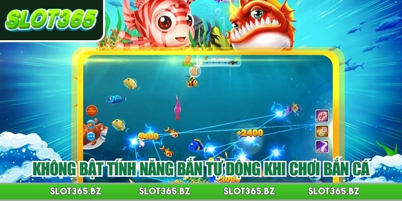 Không bật tính năng bắn tự động khi chơi bắn cá