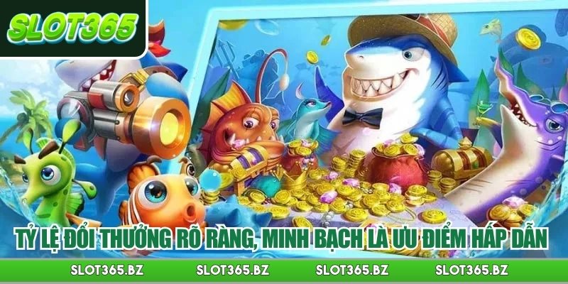 Tỷ lệ đổi thưởng rõ ràng, minh bạch là ưu điểm hấp dẫn 