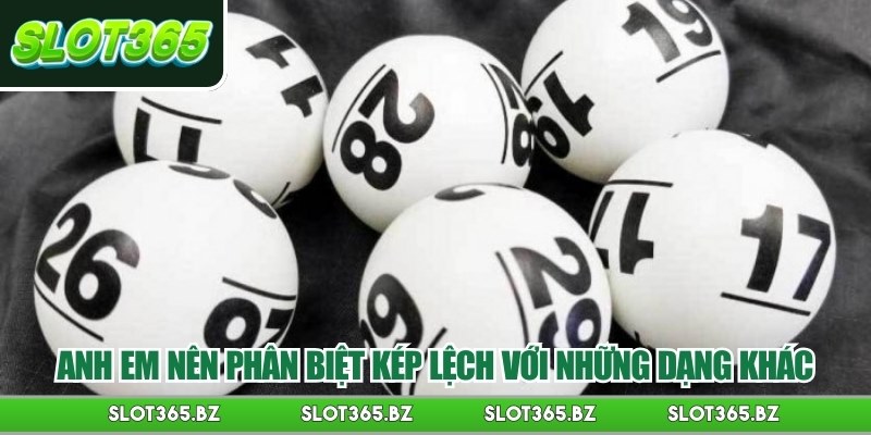 Anh em nên phân biệt kép lệch với những dạng khác