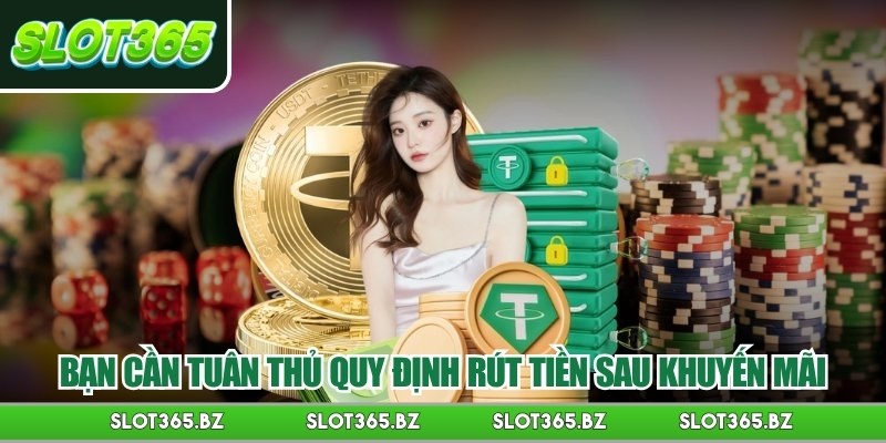 Bạn cần tuân thủ quy định rút tiền sau khuyến mãi