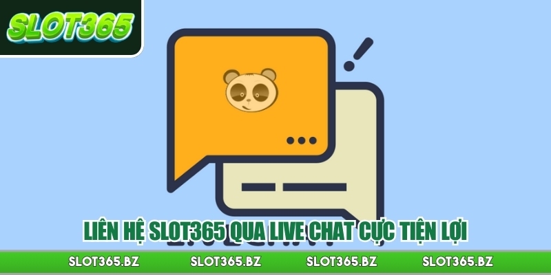 Liên hệ Slot365 qua live chat cực tiện lợi