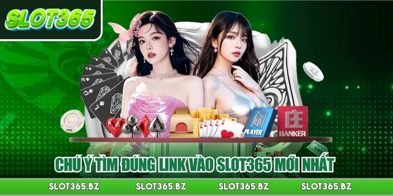 Chú ý tìm đúng link vào Slot365 mới nhất