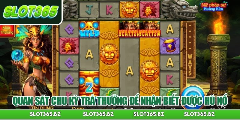 Quan sát chu kỳ trả thưởng để nhận biết được hũ nổ