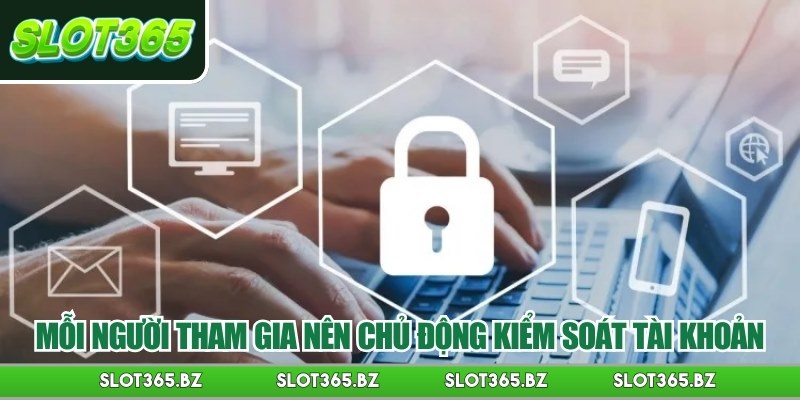 Mỗi người tham gia nên chủ động kiểm soát tài khoản