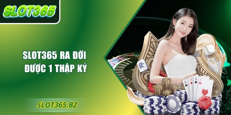 Slot365 ra đời được 1 thập kỷ