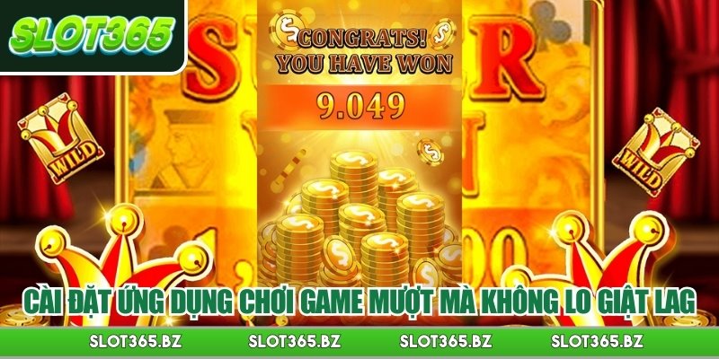 Cài đặt ứng dụng chơi game mượt mà không lo giật lag