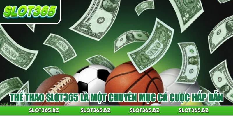 Thể thao Slot365 là một chuyên mục cá cược hấp dẫn