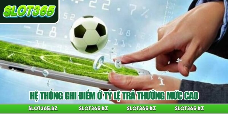 Hệ thống ghi điểm ở tỷ lệ trả thưởng mức cao