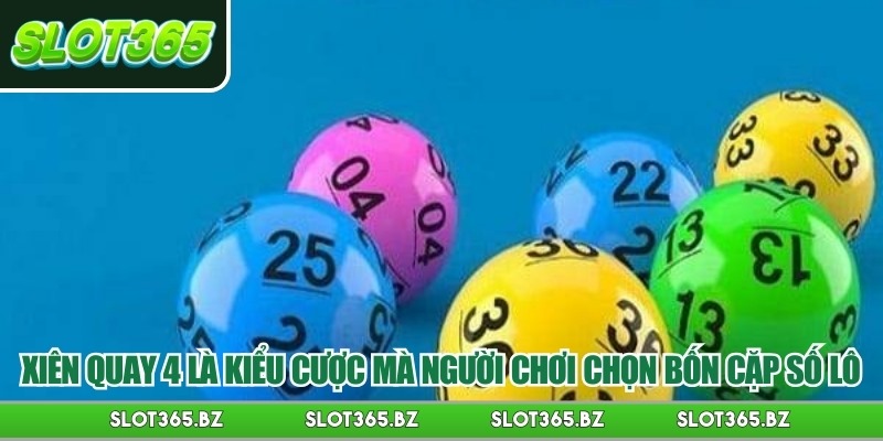 Xiên quay 4 là kiểu cược mà người chơi chọn bốn cặp số lô